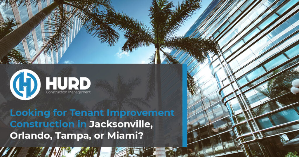 Tenant Improvement Construction in Jacksonville, Orlando, Tampa, or Miami